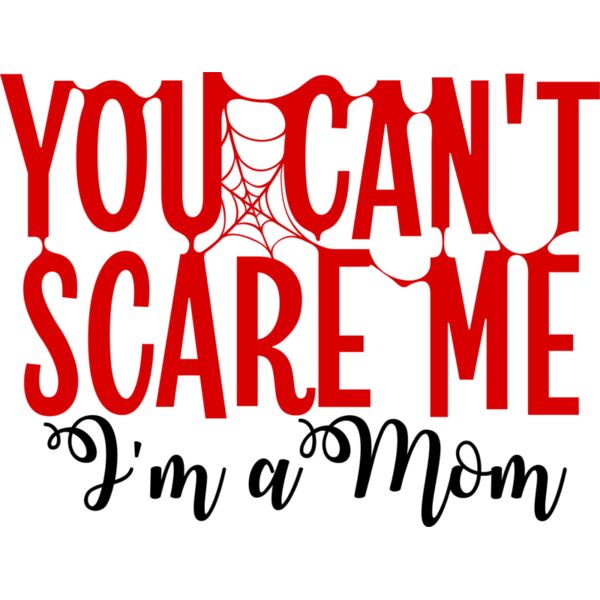 You Can t Scare Me I m A Mom Thumbnail